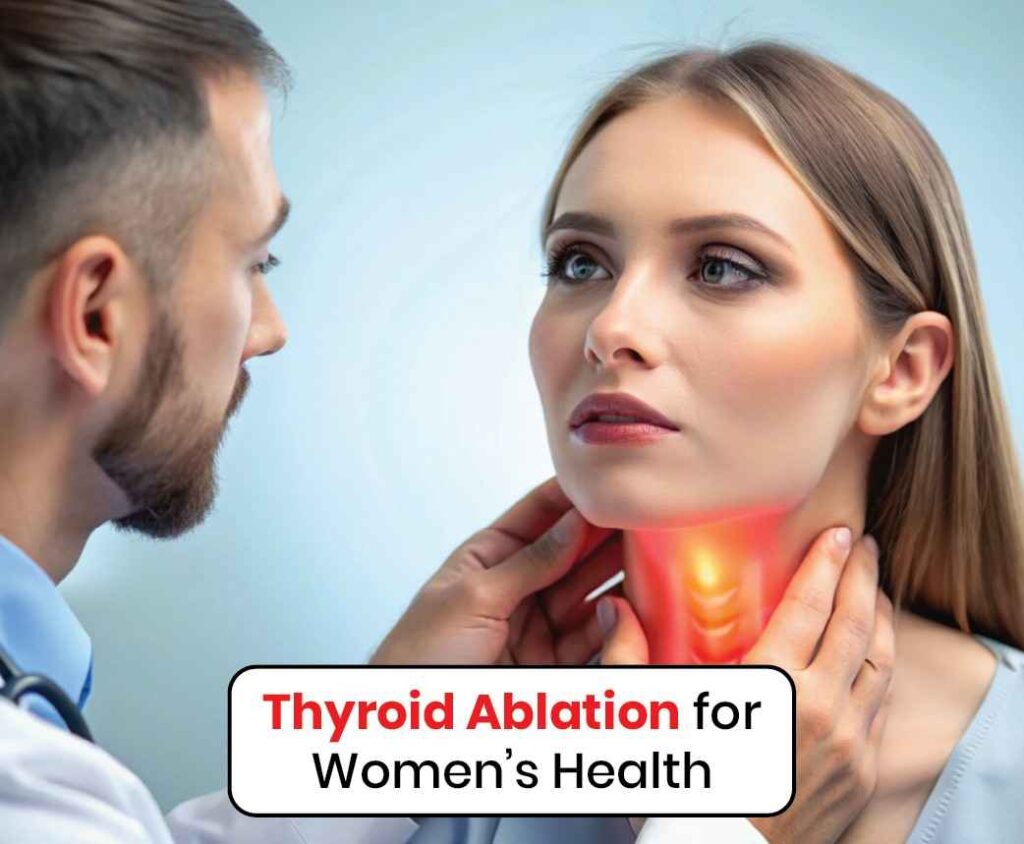 Thyroid Ablation for Women’s Health