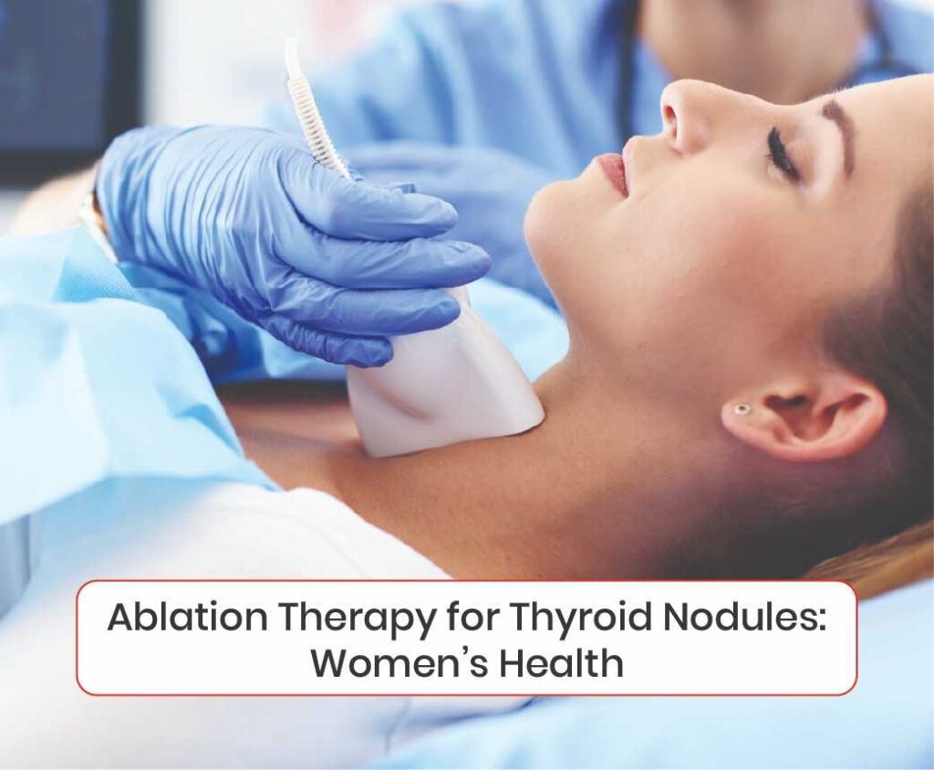 Ablation Therapy for Thyroid Nodules Womens health