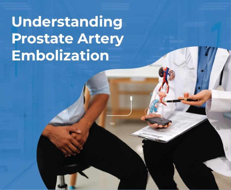 Understanding Prostate Artery Embolization